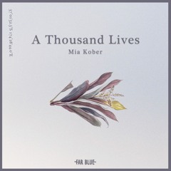 A Far Blue concept by Mia Kober - 'A Thousand Lives'
