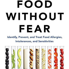 [View] PDF 📪 Food Without Fear: Identify, Prevent, and Treat Food Allergies, Intoler