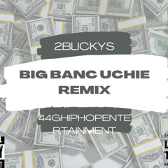 2blickys Big Banc Uchies (REMIX)