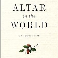 PDF An Altar in the World: A Geography of Faith BY Barbara Brown Taylor (Author)