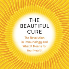 [READ] EBOOK 📝 The Beautiful Cure: The Revolution in Immunology and What It Means fo