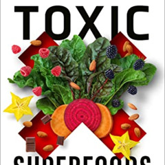 Get KINDLE 💔 Toxic Superfoods: How Oxalate Overload Is Making You Sick--and How to G