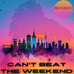 B.K.W.H - Can't Beat The Weekend (DJ Soulchild Remix) | SNIPPET