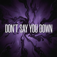 Don't Say You Down