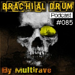 Brachial Drum Podcast 085 by Multirave