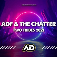 ADF & THE CHATTER - TWO TRIBES 2021 (out now acceleration digital)