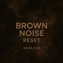 Brown Noise Reset - Tectonic Calm - Demo