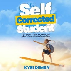 {READ/DOWNLOAD} ⚡ The Self-Corrected Student: The Educator's Guide to Changing Your School's Cultu