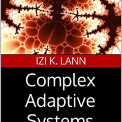 free KINDLE 📨 Complex Adaptive Systems: The Biggest Ideas In Science by  Izi K. Lann