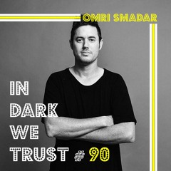 Omri Smadar - IN DARK WE TRUST #90