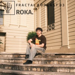 Fractal Podcast 03 - ROKA.