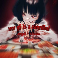 my gf is a cannibal +cloudii (p. geam)