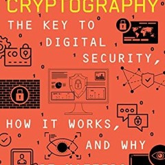 [Free] EBOOK 🎯 Cryptography: The Key to Digital Security, How It Works, and Why It M