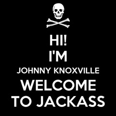 WELCOME TO JACKASS (Featuring Johnny Knoxsville) (ORIGINAL MIX)