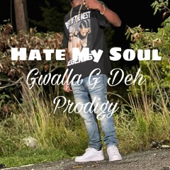 Gwalla G Deh Prodigy - Hate My Soul