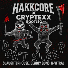 [FREE DL] Slaughterhouse & N-Vitral & Deadly Guns - DON'T SLEEP [Hakkcore x Cryptexx bootleg]