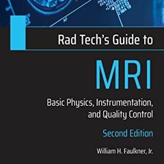 Access KINDLE 🖊️ Rad Tech's Guide to MRI: Basic Physics, Instrumentation, and Qualit