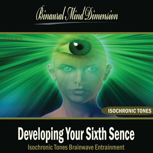Developing Your Sixth Sence: Isochronic Tones Brainwave Entrainment