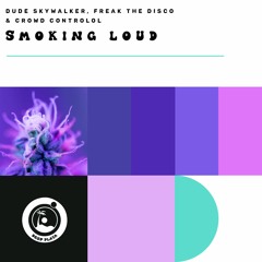 DHS Premiere: Dude Skywalker, Freak The Disco & Crowd Controlol - Smoking Loud (Original Mix)