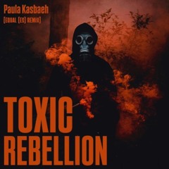 Paula Kasbaeh - Toxic Rebelion [Equal (ES) Remix]