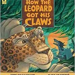 READ EPUB 🖍️ How the Leopard Got His Claws by Chinua Achebe,Mary GrandPré [EBOOK EPU