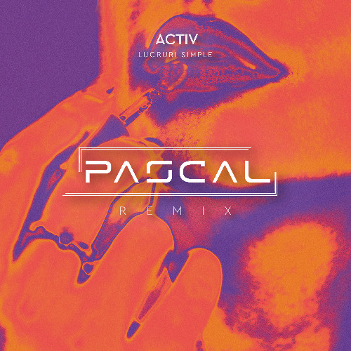 Activ - Lucruri Simple (Pascal Remix) [Extended Mix]