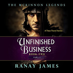 READ PDF 🖌️ Unfinished Business, Part 1: The McKinnon Legends, Book 2 by  Ranay Jame