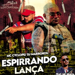 MC CYCLOPE - EU VOU ESPIRRANDO LANÇA ( DJ MARROKOS ) FEAT. Mc Braza