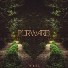 Perhaps - Forward