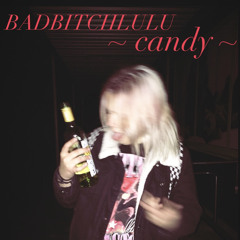Badbitchlulu- CANDY