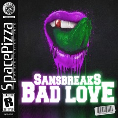 SANSBREAKS - Bad Love [Out Now]