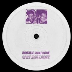 Adonis Feat. Charles B True - Baby Baby Baby (Mr.Mala Extended Bass Edit)