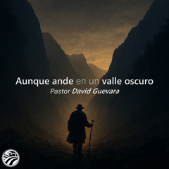 David Guevara | Aunque ande en un valle oscuro | 08/31/25