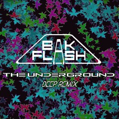 BaKflash - The Underground (Deep Remix)