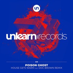 Premiere: Poison Ghost - House Gets Warm (Doc Brown Remix) [Unlearn:Records]