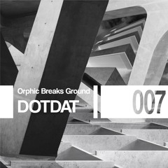 Orphic Breaks Ground w/ Dotdat | 007