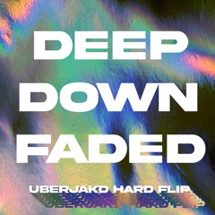 Deep Down Faded [Uberjakd HARD FLIP] - Valentino Khan X ZHU X FOVOS