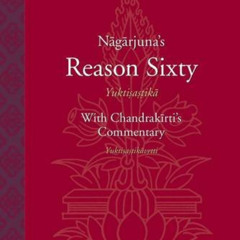 GET KINDLE 📮 Nagarjuna's Reason Sixty (Yuktisastika) with Candrakirti's Commentary (