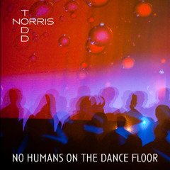 No Humans On The Dance Floor