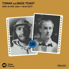 TONAK b2b Bass Toast - 06 Avril 2024