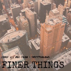 Finer Things ft Mel Clean & SmittyDaGawd