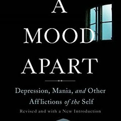 [READ] KINDLE 📋 A Mood Apart: Depression, Mania, and Other Afflictions of the Self b
