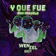 on Y Que Fue (Wenzel Edit)