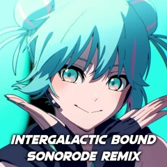 Yunosuke & CircusP - Intergalactic Bound (ft. Hatsune Miku) (Sonorode Remix)