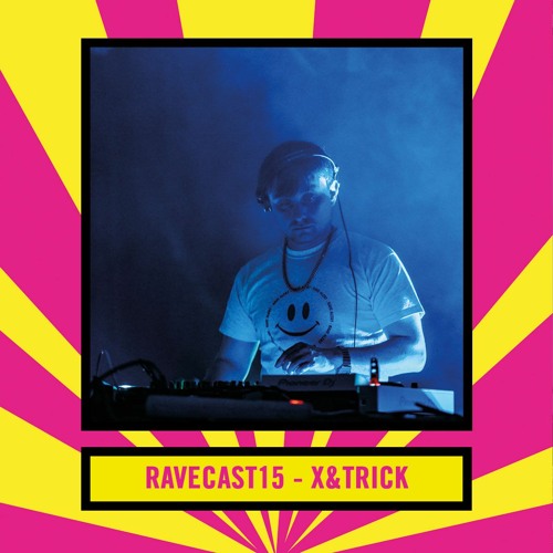 RaveCast15 - X&trick