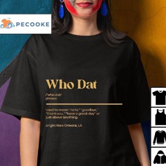 Who Dat Used To Mean Hello Goodbye Thank You Shirt