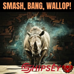 Shipsey - Smash Bang Wallop! [Hard Trance]