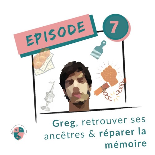 Épisode#7 : Greg, retrouver ses ancêtres & réparer la mémoire