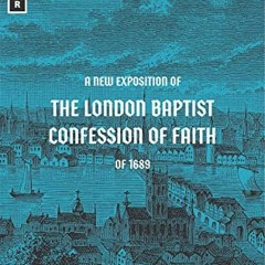 [READ] PDF EBOOK EPUB KINDLE A New Exposition of the London Baptist Confession of Fai