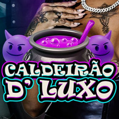 BANDIDOS CANALHA DO CALDEIRÃO D' LUXO (( DJ NANDINHO 22 ))